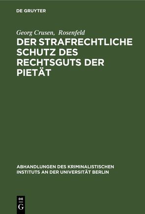 Der strafrechtliche Schutz des Rechtsguts der Pietät von Crusen,  Georg, Rosenfeld