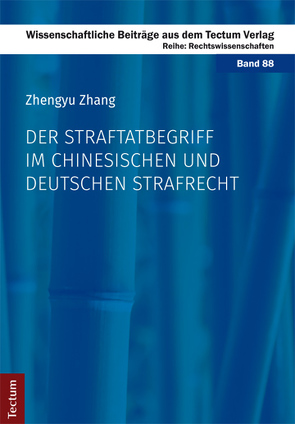 Der Straftatbegriff im chinesischen und deutschen Strafrecht von Zhang,  Zhengyu