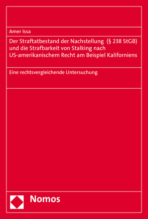 Der Straftatbestand der Nachstellung (§ 238 StGB) und die Strafbarkeit von Stalking nach US-amerikanischem Recht am Beispiel Kaliforniens von Issa,  Amer