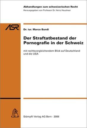 Der Straftatbestand der Pornografie in der Schweiz von Bundi,  Marco