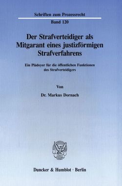 Der Strafverteidiger als Mitgarant eines justizförmigen Strafverfahrens. von Dornach,  Markus