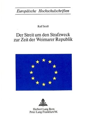 Der Streit um den Strafzweck zur Zeit der Weimarer Republik von Seidl,  Ralf