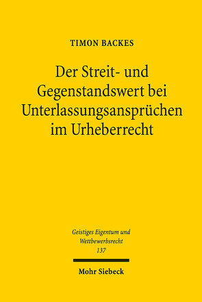 Der Streit- und Gegenstandswert bei Unterlassungsansprüchen im Urheberrecht von Backes,  Timon