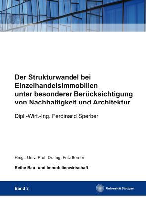 Der Strukturwandel bei Einzelhandelsimmobilien unter besonderer Berücksichtigung von Nachhaltigkeit und Architektur von Berner,  Fritz, Sperber,  Ferdinand