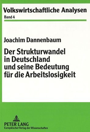 Der Strukturwandel in Deutschland und seine Bedeutung für die Arbeitslosigkeit von Dannenbaum,  Joachim