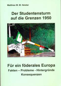 Der Studentensturm auf die Grenzen 1950 – Für ein föderales Europa von Heister,  Matthias W