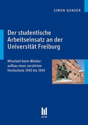 Der studentische Arbeitseinsatz an der Universität Freiburg von Gonser,  Simon