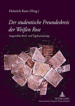 Der studentische Freundeskreis der Weißen Rose von Kanz,  Heinrich