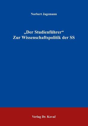 „Der Studienführer“. Zur Wissenschaftspolitik der SS von Jagemann,  Norbert