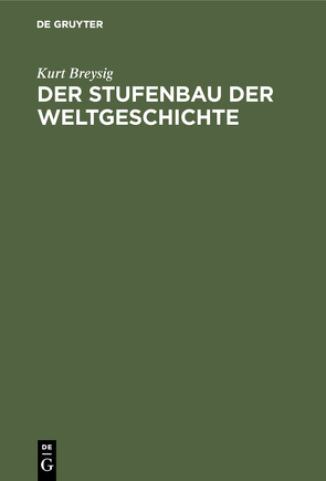 Der Stufenbau der Weltgeschichte von Breysig,  Kurt