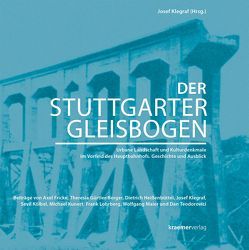 Der Stuttgarter Gleisbogen von Fricke,  Axel, Gürtler-Berger,  Theresia, Heißenbüttel,  Dietrich, Klegraf,  Josef, Kölbel,  Sevil, Kunert,  Michael, Lohrberg,  Frank, Maier,  Wolfgang, Teodorovici,  Dan