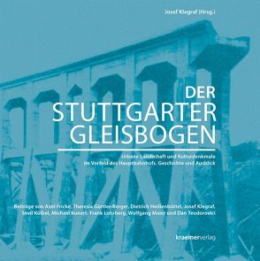 Der Stuttgarter Gleisbogen von Fricke,  Axel, Gürtler-Berger,  Theresia, Heißenbüttel,  Dietrich, Klegraf,  Josef, Kölbel,  Sevil, Kunert,  Michael, Lohrberg,  Frank, Maier,  Wolfgang, Teodorovici,  Dan