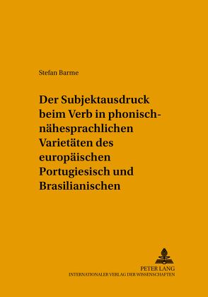 Der Subjektausdruck beim Verb in phonisch-nähesprachlichen Varietäten des europäischen Portugiesisch und Brasilianischen von Barme,  Stefan