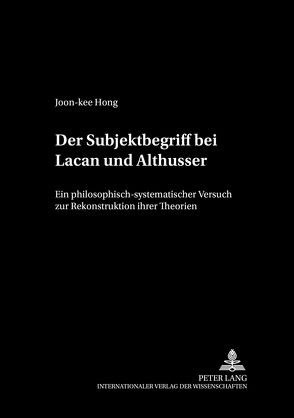 Der Subjektbegriff bei Lacan und Althusser von Hong,  Joon-kee