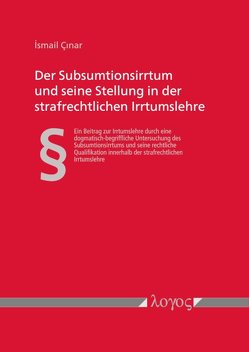 Der Subsumtionsirrtum und seine Stellung in der strafrechtlichen Irrtumslehre von Cinar,  Ismail