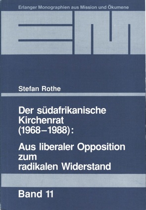 Der Südafrikanische Kirchenrat (1968-1988): Aus liberaler Opposition zum radikalen Widerstand von Rothe,  Stefan