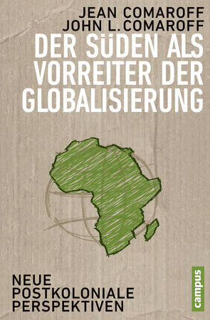 Der Süden als Vorreiter der Globalisierung von Comaroff,  Jean, Comaroff,  John L., Laugstien,  Thomas