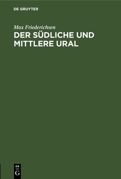 Der Südliche und Mittlere Ural von Friederichsen,  Max