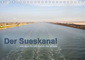 Der Sueskanal – mit dem Schiff durch die Wüste (Tischkalender 2019 DIN A5 quer) von calmbacher,  Christiane