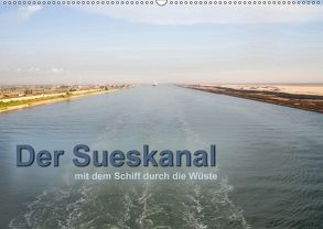 Der Sueskanal – mit dem Schiff durch die Wüste (Wandkalender 2018 DIN A2 quer) von calmbacher,  Christiane