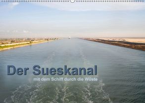 Der Sueskanal – mit dem Schiff durch die Wüste (Wandkalender 2019 DIN A2 quer) von calmbacher,  Christiane