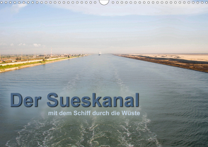 Der Sueskanal – mit dem Schiff durch die Wüste (Wandkalender 2021 DIN A3 quer) von calmbacher,  Christiane