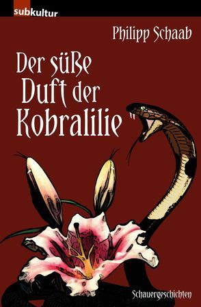 Der süße Duft der Kobralilie von Schaab,  Philipp