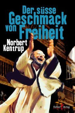 Der süße Geschmack von Freiheit von Kentrup,  Norbert