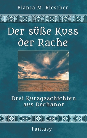 Der süsse Kuss der Rache von Riescher,  Bianca M.