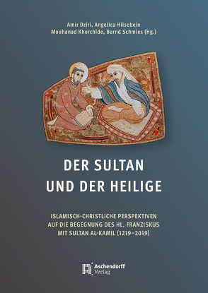 Der Sultan und der Heilige von Dziri,  Amir, Hilsebein,  Angelica, Khorchide,  Mouhanad, Schmies,  Bernd