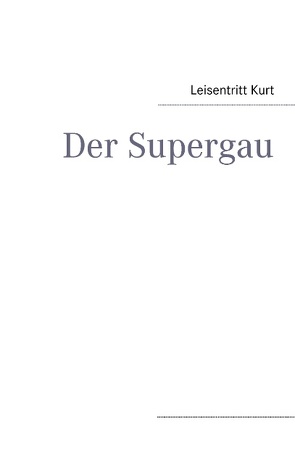 Der Supergau von Kurt,  Leisentritt, Margot,  Redelsteiner