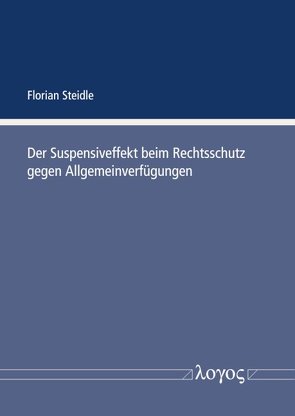 Der Suspensiveffekt beim Rechtsschutz gegen Allgemeinverfügungen von Steidle,  Florian