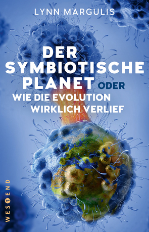 Der symbiotische Planet oder Wie die Evolution wirklich verlief von Berz,  Peter, Margulis,  Lynn, Vogel,  Sebastian