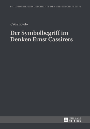 Der Symbolbegriff im Denken Ernst Cassirers von Rotolo,  Catia