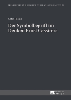 Der Symbolbegriff im Denken Ernst Cassirers von Rotolo,  Catia