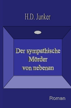 Der sympathische Mörder von nebenan von Junker,  Hans Detlef