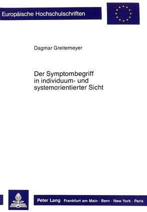 Der Symptombegriff in individuum- und systemorientierter Sicht von Greitemeyer,  Dagmar