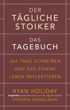 Der tägliche Stoiker – Das Tagebuch von Hanselman,  Stephen, Holiday,  Ryan