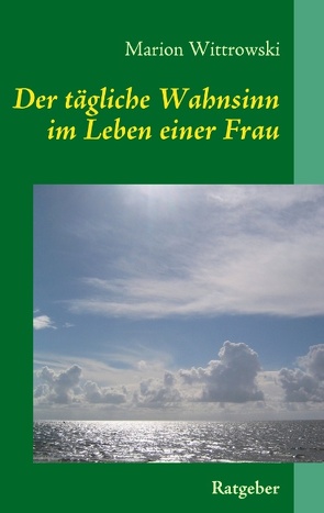 Der tägliche Wahnsinn im Leben einer Frau von Wittrowski,  Marion