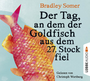 Der Tag, an dem der Goldfisch aus dem 27. Stock fiel von Marianetti,  Michael, Somer,  Bradley, Wortberg,  Christoph