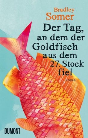 Der Tag, an dem der Goldfisch aus dem 27. Stock fiel von Somer,  Bradley