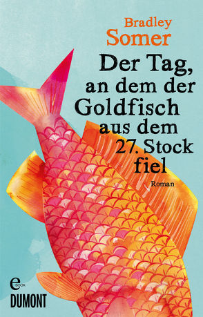 Der Tag, an dem der Goldfisch aus dem 27. Stock fiel von Hahn,  Annette, Somer,  Bradley