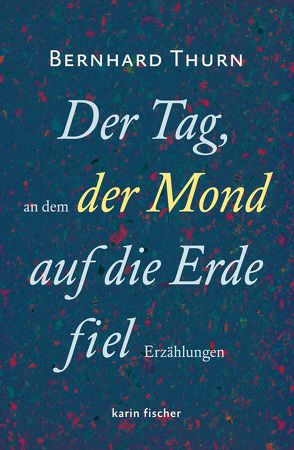 Der Tag, an dem der Mond auf die Erde fiel von Thurn,  Bernhard