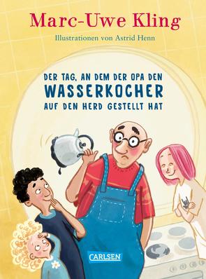 Der Tag, an dem der Opa den Wasserkocher auf den Herd gestellt hat von Henn,  Astrid, Kling,  Marc-Uwe