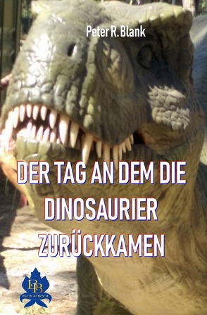 Der Tag an dem die Dinosaurier zurückkamen von Blank,  Peter R.