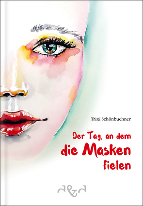 Der Tag, an dem die Masken fielen von Schönbuchner,  Trixi