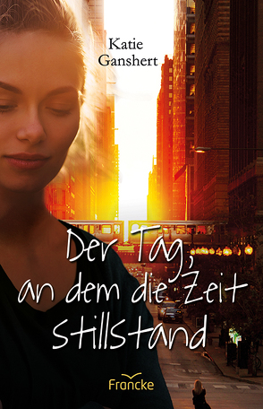 Der Tag, an dem die Zeit stillstand von Dziewas,  Dorothee, Ganshert,  Katie