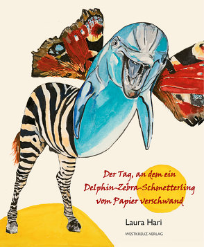 Der Tag, an dem ein Delphin-Zebra-Schmetterling vom Papier verschwand von Hari,  Laura