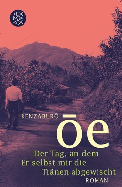 Der Tag, an dem Er selbst mir die Tränen abgewischt von Ôe,  Kenzaburô, Schaarschmidt,  Siegfried