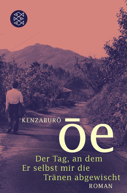 Der Tag, an dem Er selbst mir die Tränen abgewischt von Ôe,  Kenzaburô, Schaarschmidt,  Siegfried